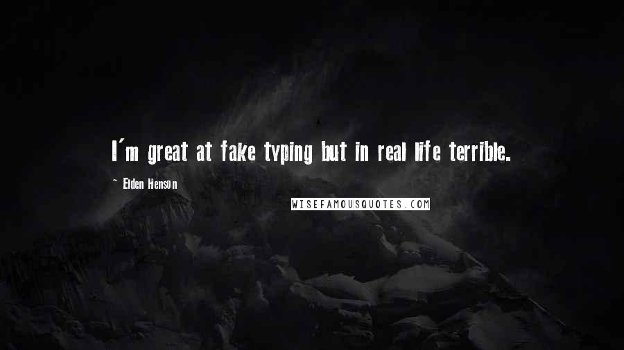 Elden Henson Quotes: I'm great at fake typing but in real life terrible.