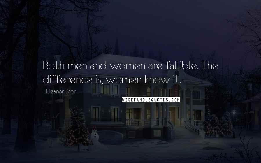 Eleanor Bron Quotes: Both men and women are fallible. The difference is, women know it.