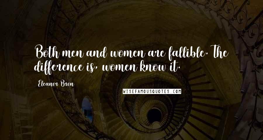 Eleanor Bron Quotes: Both men and women are fallible. The difference is, women know it.