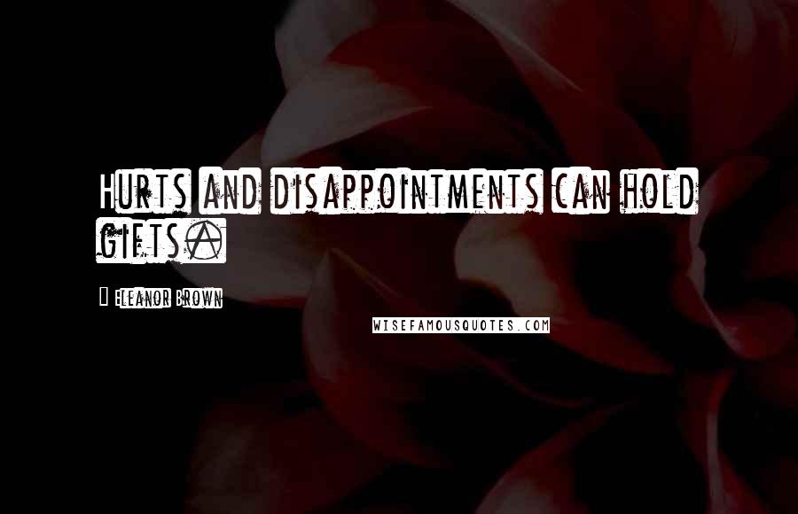 Eleanor Brown Quotes: Hurts and disappointments can hold gifts.