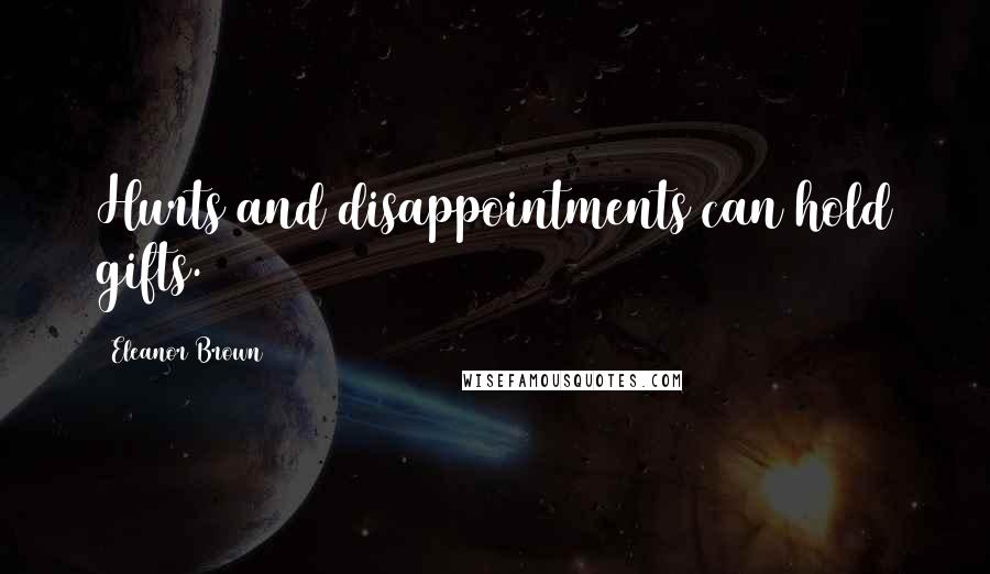 Eleanor Brown Quotes: Hurts and disappointments can hold gifts.