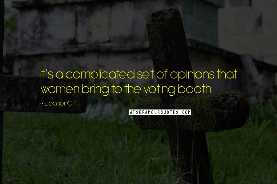 Eleanor Clift Quotes: It's a complicated set of opinions that women bring to the voting booth.