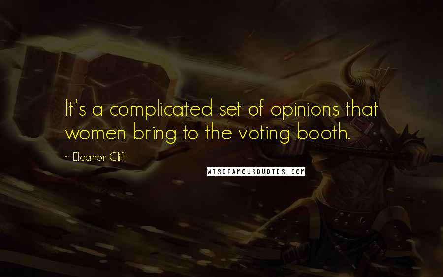Eleanor Clift Quotes: It's a complicated set of opinions that women bring to the voting booth.