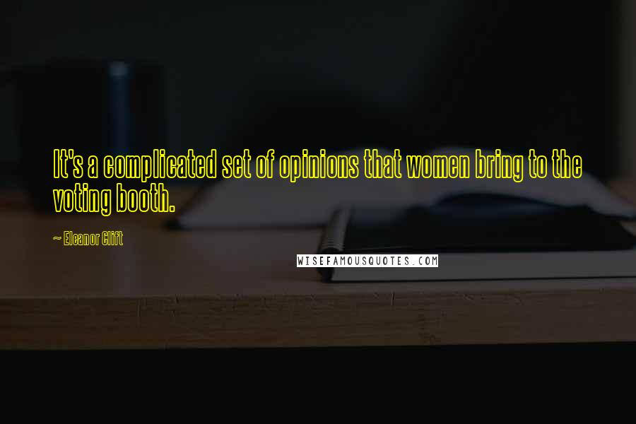 Eleanor Clift Quotes: It's a complicated set of opinions that women bring to the voting booth.