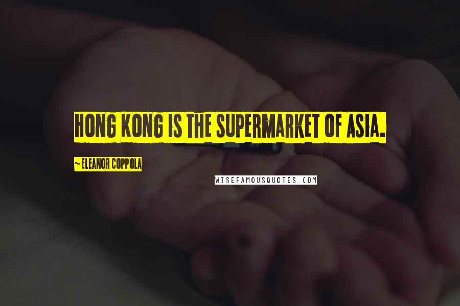 Eleanor Coppola Quotes: Hong Kong is the supermarket of Asia.