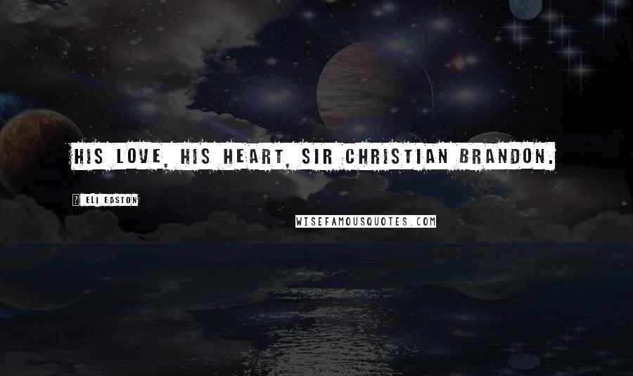 Eli Easton Quotes: His love, his heart, Sir Christian Brandon.