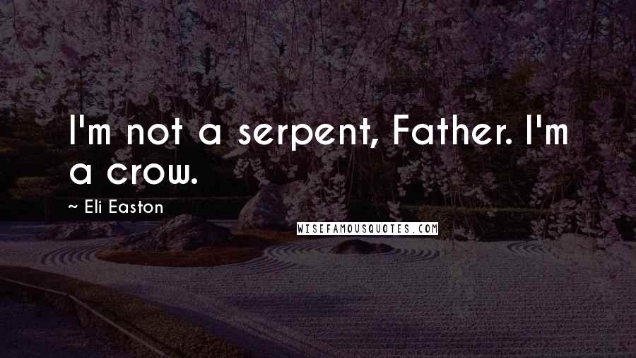 Eli Easton Quotes: I'm not a serpent, Father. I'm a crow.