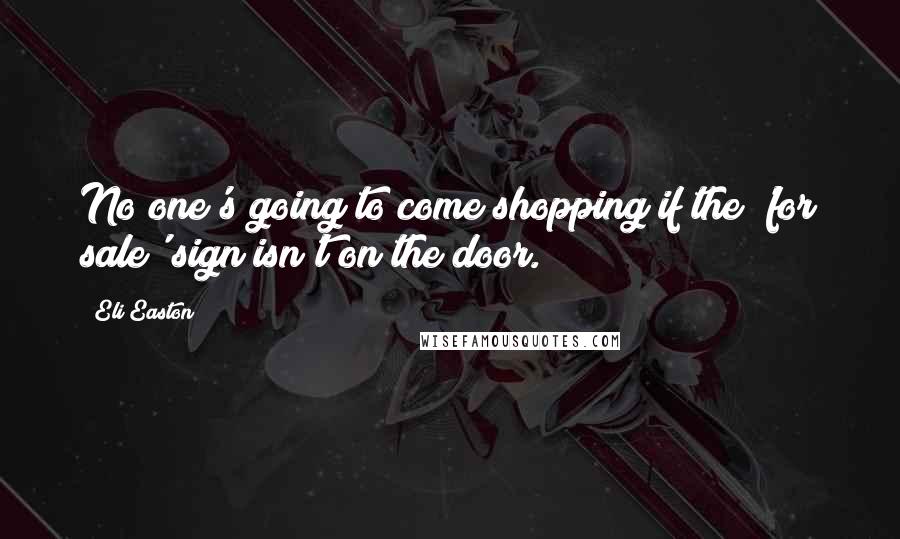 Eli Easton Quotes: No one's going to come shopping if the 'for sale' sign isn't on the door.