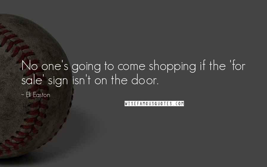 Eli Easton Quotes: No one's going to come shopping if the 'for sale' sign isn't on the door.