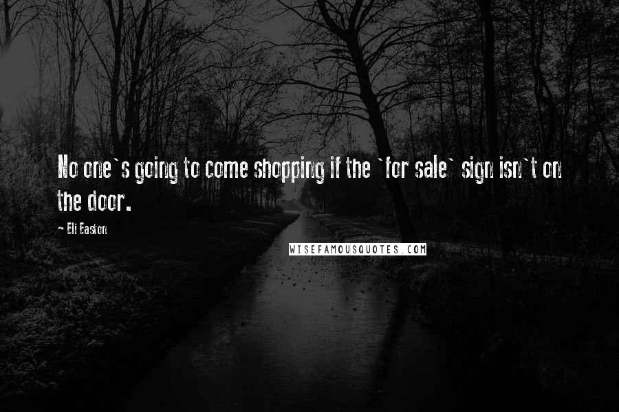 Eli Easton Quotes: No one's going to come shopping if the 'for sale' sign isn't on the door.