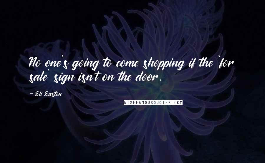 Eli Easton Quotes: No one's going to come shopping if the 'for sale' sign isn't on the door.