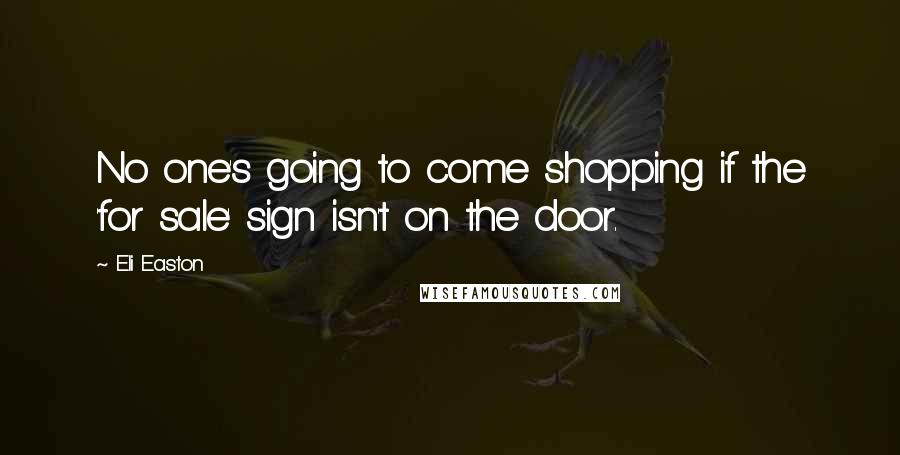 Eli Easton Quotes: No one's going to come shopping if the 'for sale' sign isn't on the door.