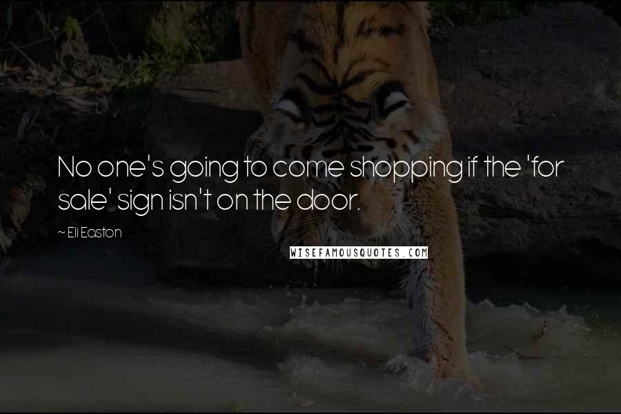 Eli Easton Quotes: No one's going to come shopping if the 'for sale' sign isn't on the door.
