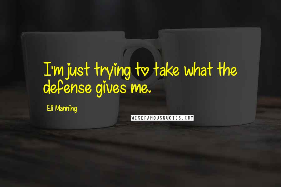 Eli Manning Quotes: I'm just trying to take what the defense gives me.