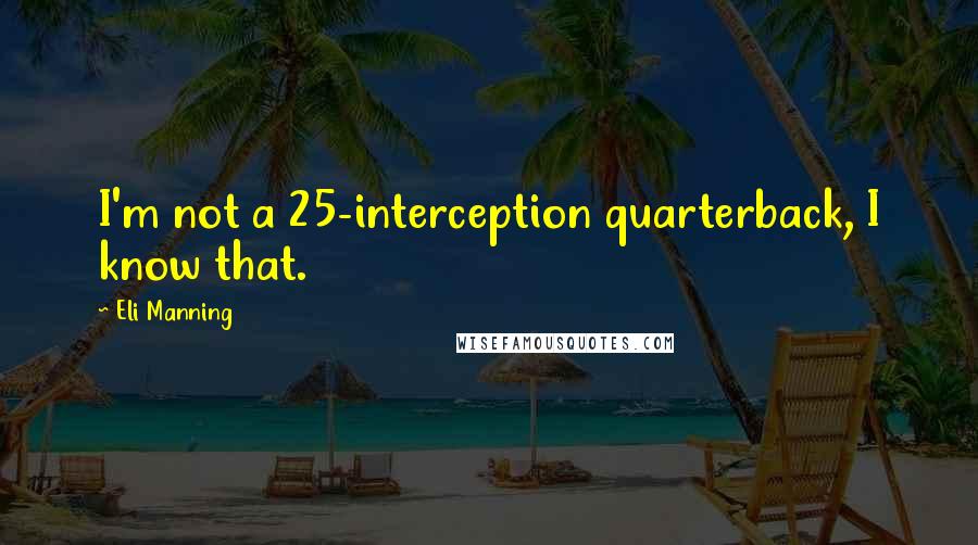 Eli Manning Quotes: I'm not a 25-interception quarterback, I know that.