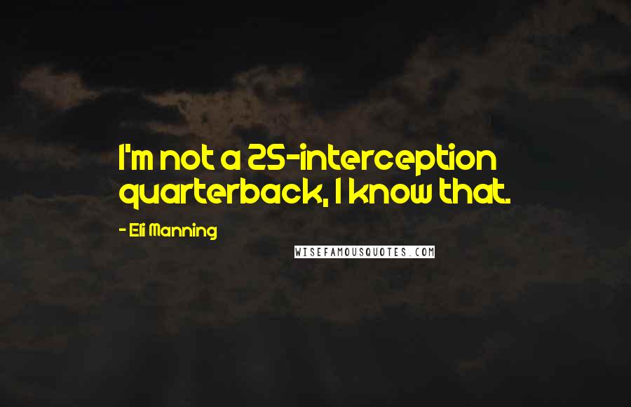 Eli Manning Quotes: I'm not a 25-interception quarterback, I know that.