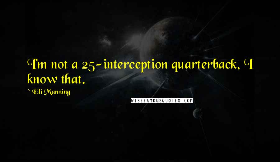Eli Manning Quotes: I'm not a 25-interception quarterback, I know that.