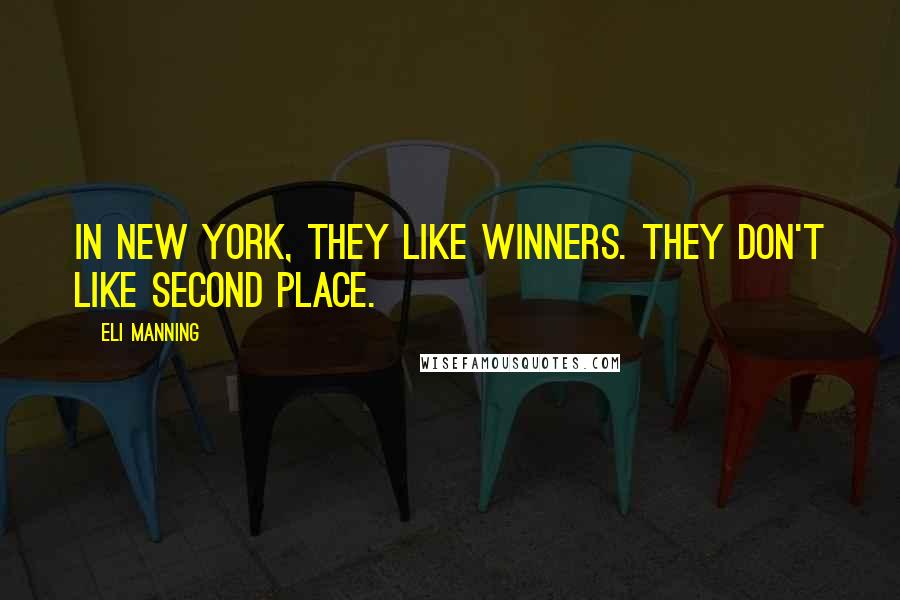 Eli Manning Quotes: In New York, they like winners. They don't like second place.