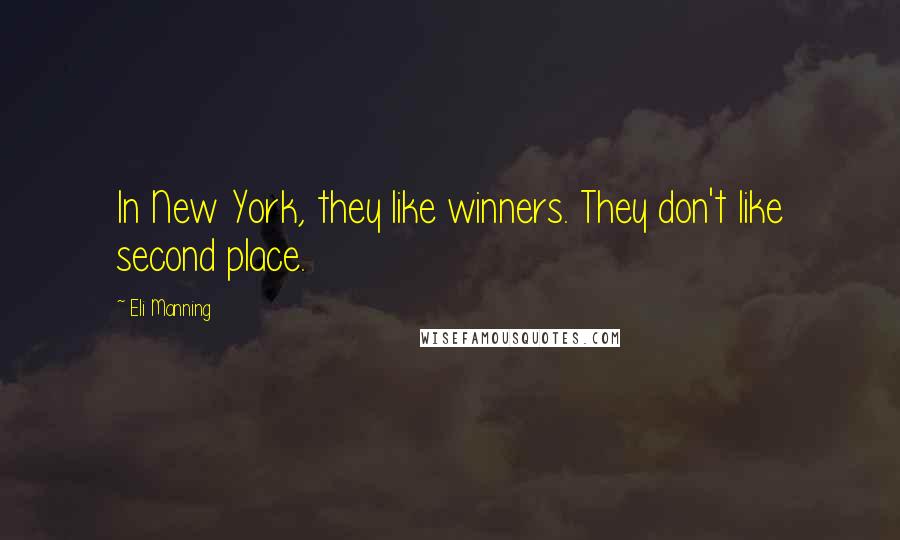 Eli Manning Quotes: In New York, they like winners. They don't like second place.