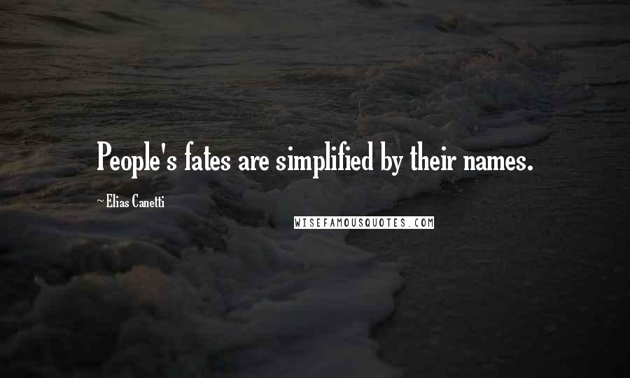 Elias Canetti Quotes: People's fates are simplified by their names.