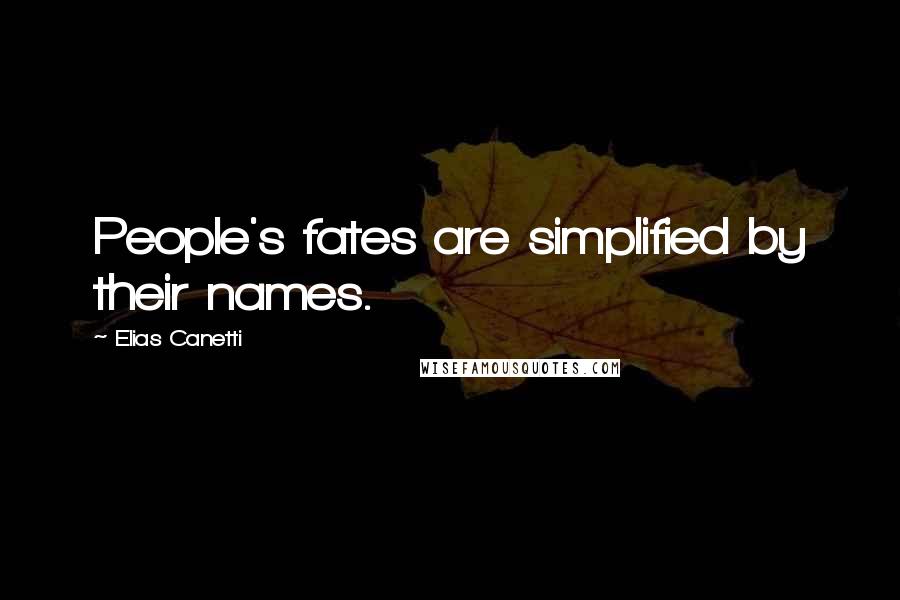 Elias Canetti Quotes: People's fates are simplified by their names.