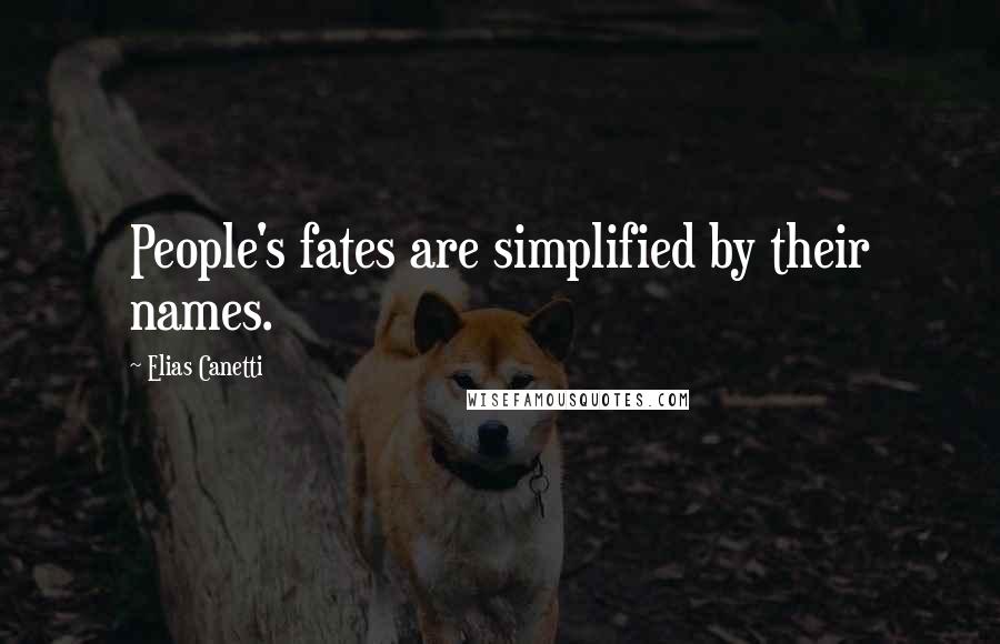 Elias Canetti Quotes: People's fates are simplified by their names.