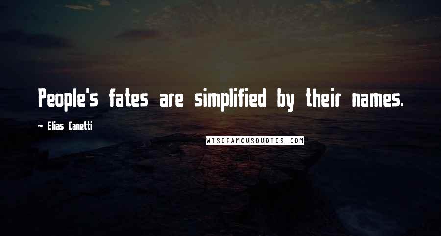 Elias Canetti Quotes: People's fates are simplified by their names.