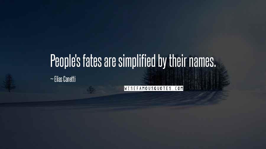 Elias Canetti Quotes: People's fates are simplified by their names.