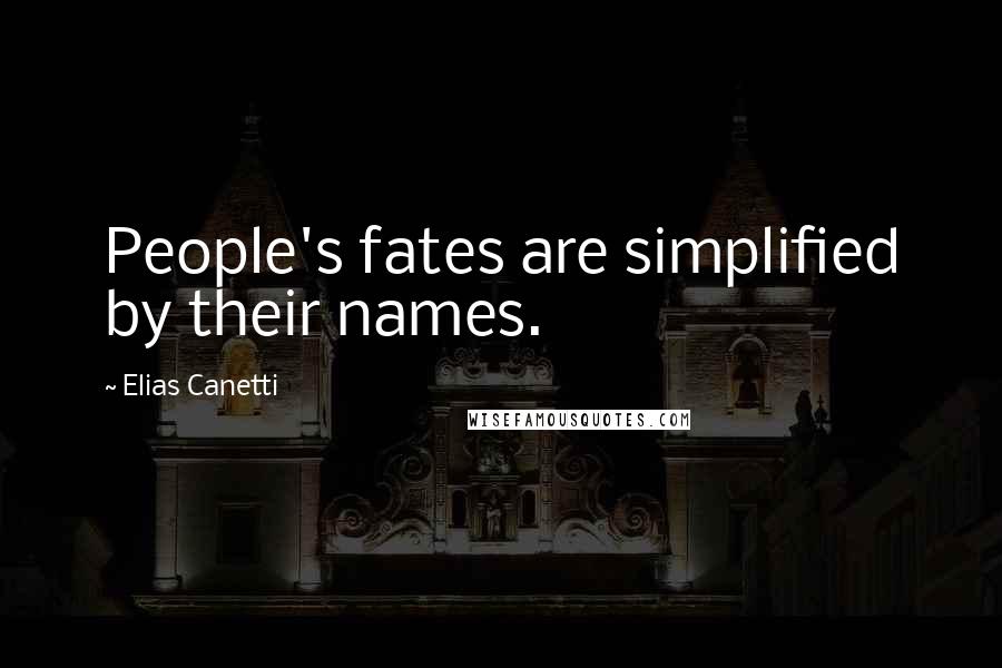 Elias Canetti Quotes: People's fates are simplified by their names.