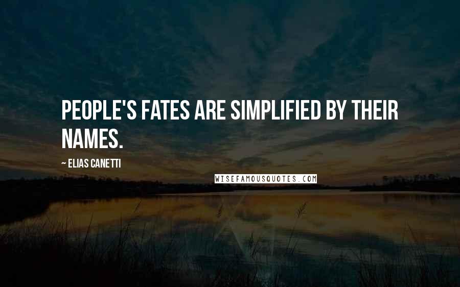 Elias Canetti Quotes: People's fates are simplified by their names.