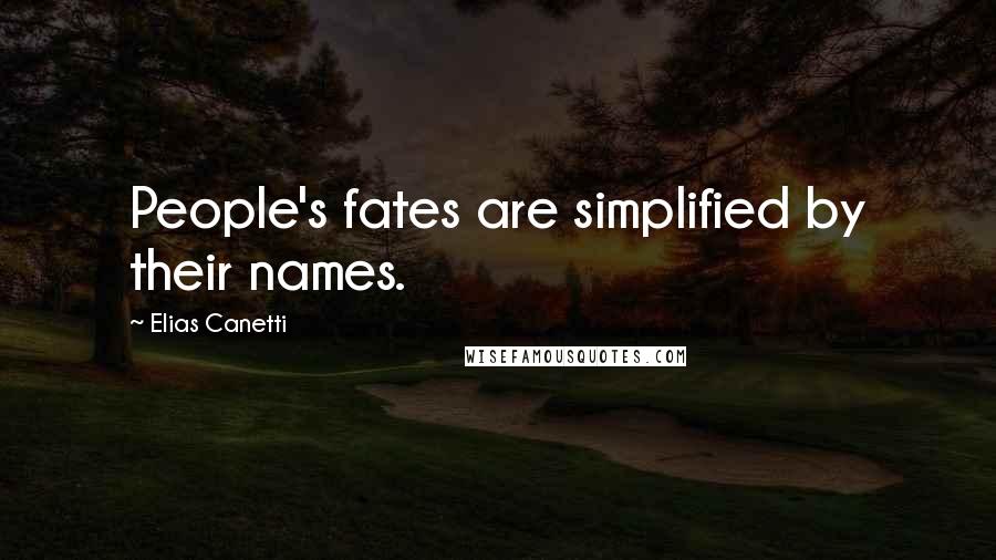 Elias Canetti Quotes: People's fates are simplified by their names.