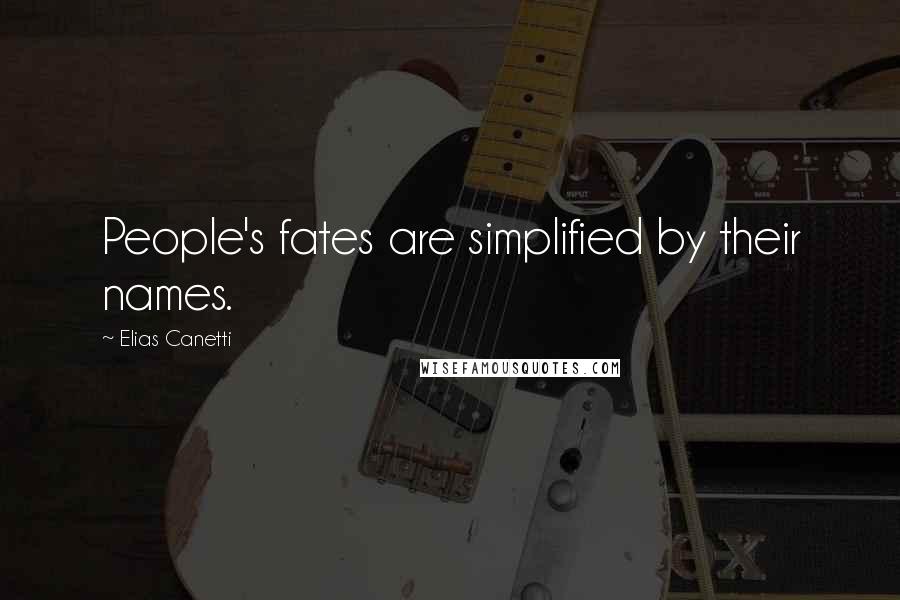 Elias Canetti Quotes: People's fates are simplified by their names.