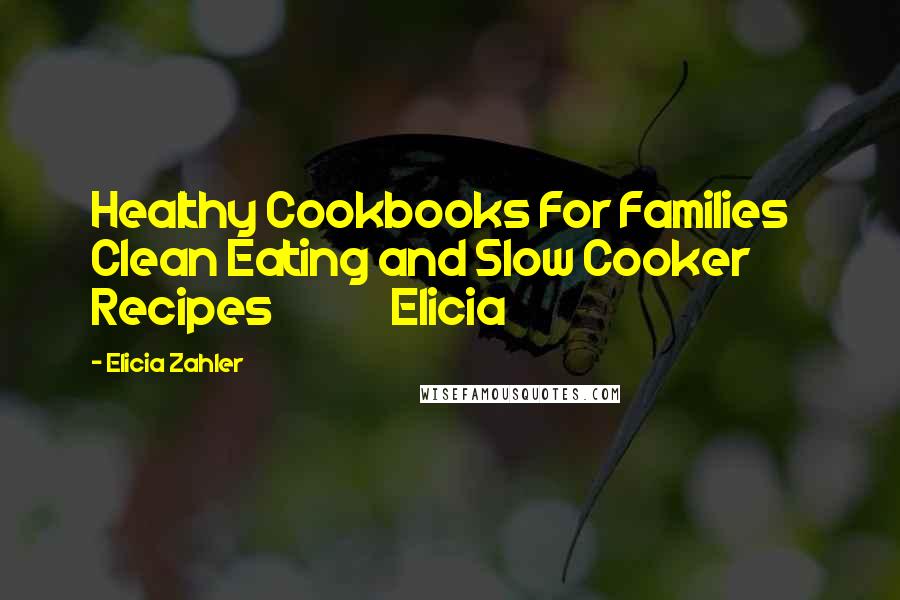 Elicia Zahler Quotes: Healthy Cookbooks For Families Clean Eating and Slow Cooker Recipes Elicia