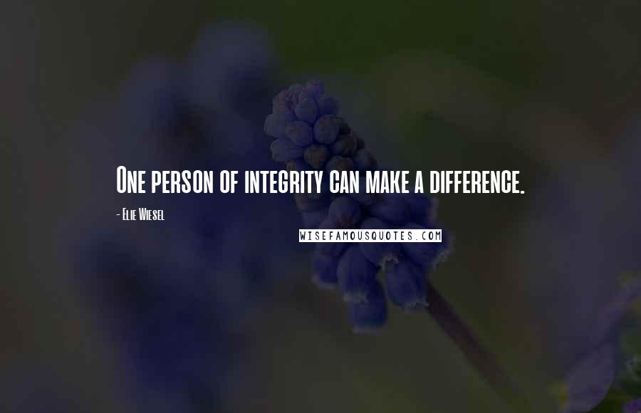 Elie Wiesel Quotes: One person of integrity can make a difference.