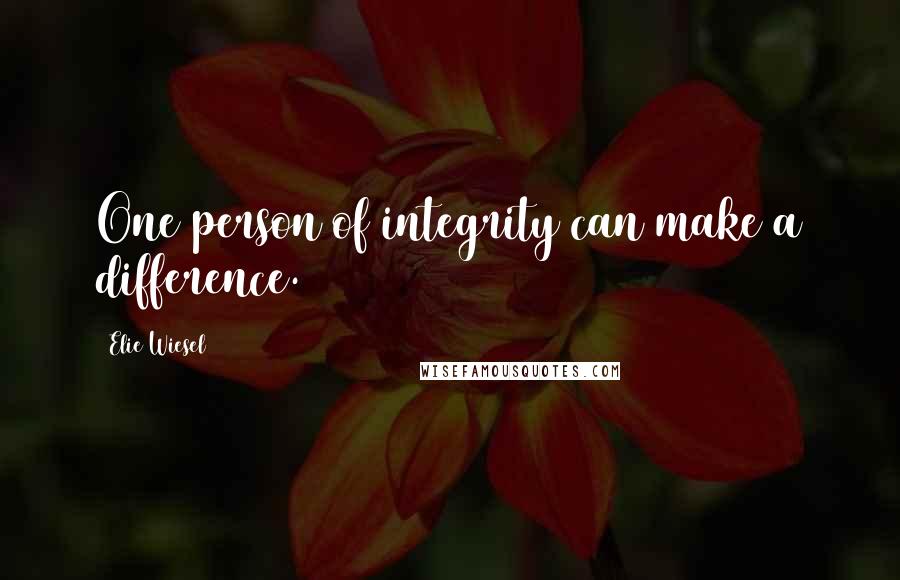 Elie Wiesel Quotes: One person of integrity can make a difference.