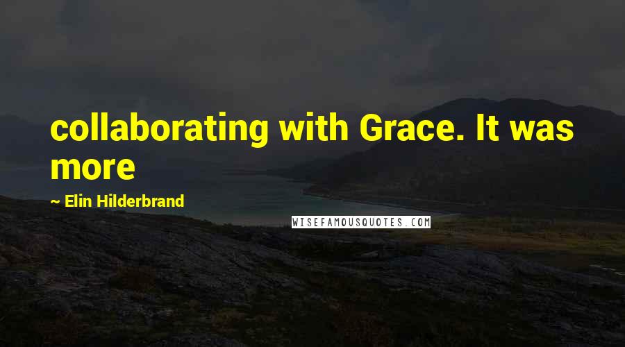 Elin Hilderbrand Quotes: collaborating with Grace. It was more