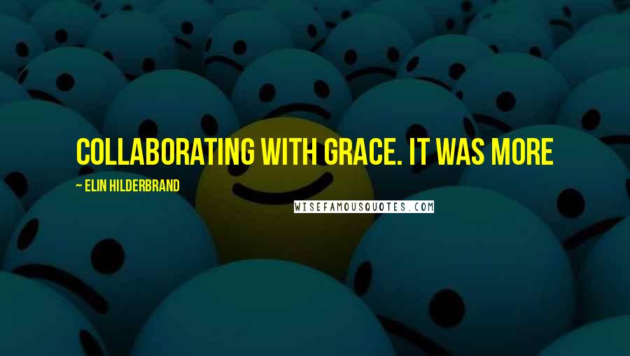 Elin Hilderbrand Quotes: collaborating with Grace. It was more