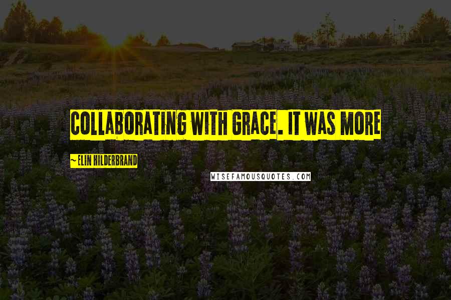 Elin Hilderbrand Quotes: collaborating with Grace. It was more