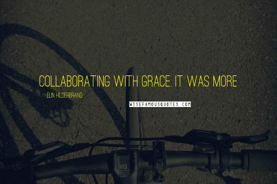 Elin Hilderbrand Quotes: collaborating with Grace. It was more