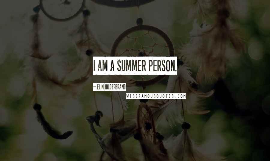 Elin Hilderbrand Quotes: I am a summer person.