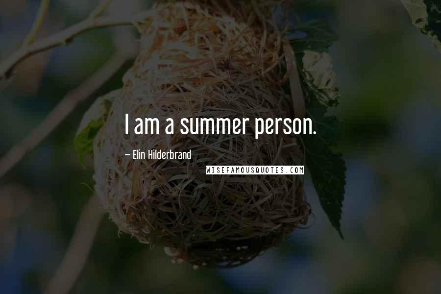 Elin Hilderbrand Quotes: I am a summer person.