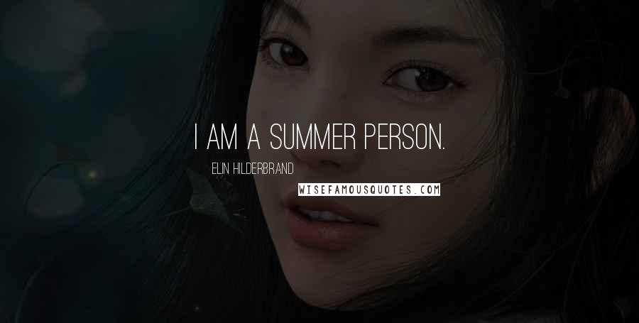 Elin Hilderbrand Quotes: I am a summer person.