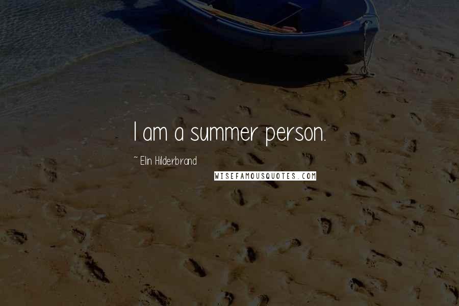 Elin Hilderbrand Quotes: I am a summer person.