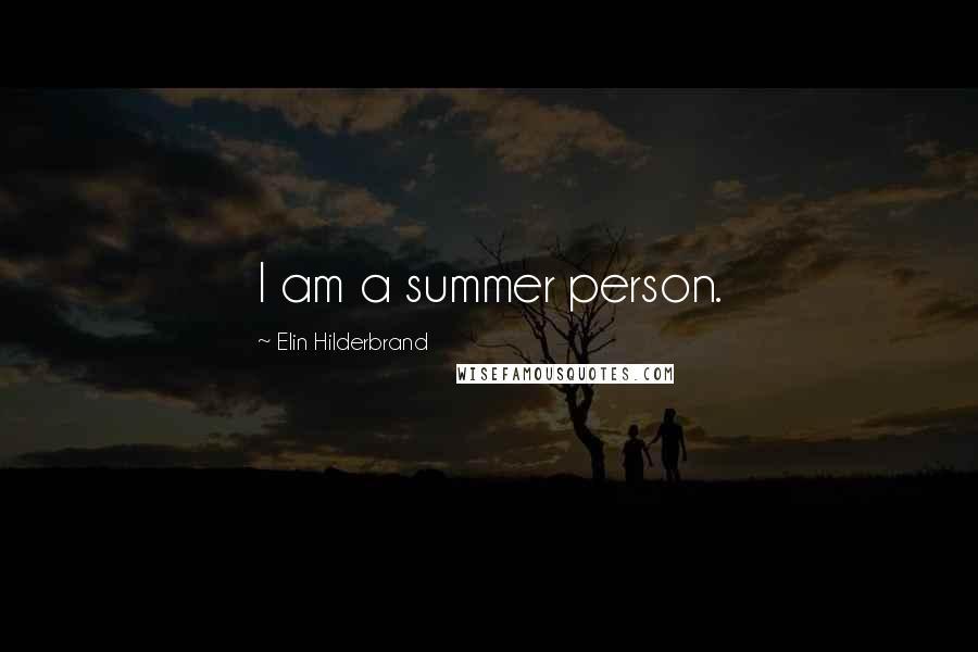 Elin Hilderbrand Quotes: I am a summer person.