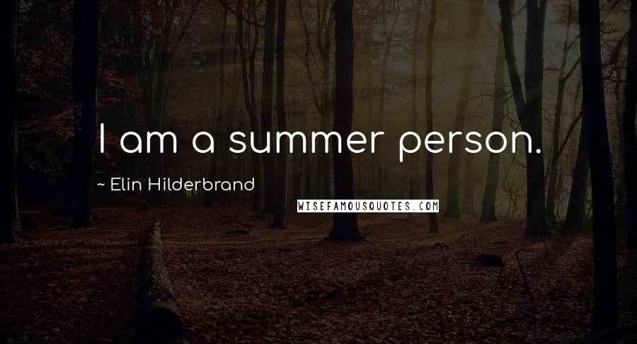 Elin Hilderbrand Quotes: I am a summer person.