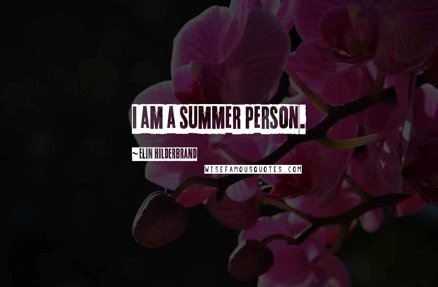Elin Hilderbrand Quotes: I am a summer person.
