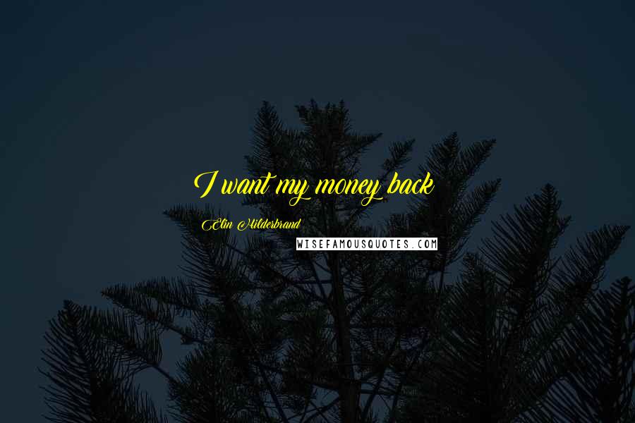 Elin Hilderbrand Quotes: I want my money back!