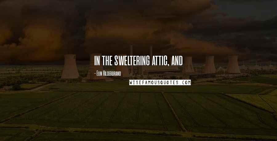 Elin Hilderbrand Quotes: in the sweltering attic, and