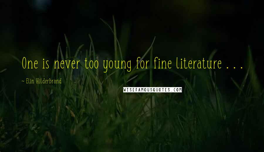 Elin Hilderbrand Quotes: One is never too young for fine literature . . .