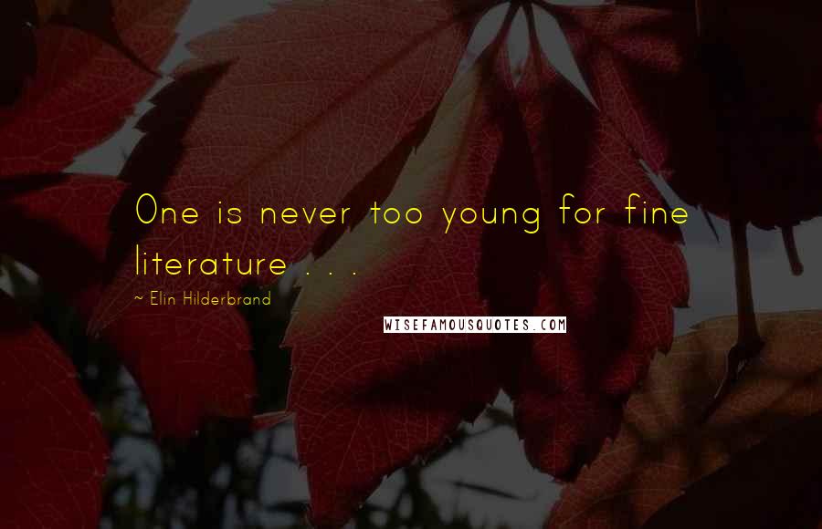 Elin Hilderbrand Quotes: One is never too young for fine literature . . .